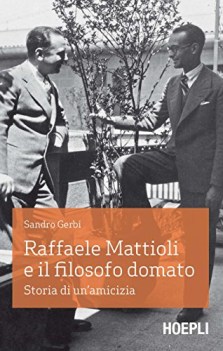 raffaele mattioli e il filosofo domato storia di un\'amicizia