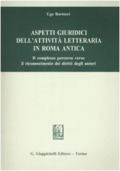 aspetti giuridici dell\'attivita\' letteraria in roma antica