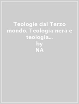 teologie dal terzo mondo teologia nera e teologia latinoamericana de