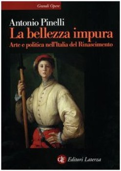 bellezza impura arte e politica nell\'italia del rinascimento