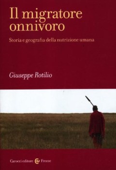 migratore onnivoro storia e geografia della nutrizione umana