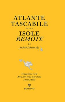 atlante tascabile delle isole remote cinquanta isole dove non sono ma