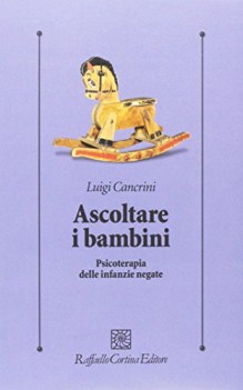 ascoltare i bambini psicoterapia delle infanzie negate