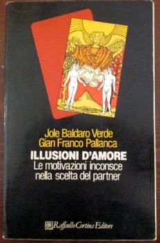 illusioni d\'amore le motivazioni inconscie nella scelta del partner