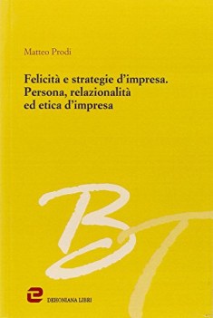 felicit e strategie d\'impresa persona relazionalit ed etica dim