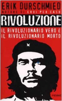 rivoluzione. il rivoluzionario vero  il rivoluzionario morto