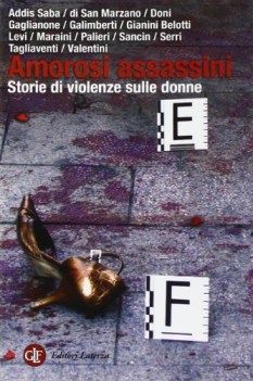 amorosi assassini. storie di violenze sulle donne