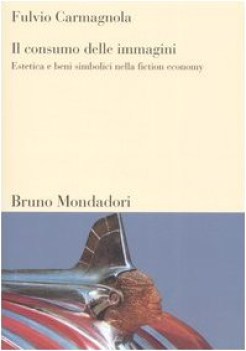 consumo delle immagini estetica e beni simbolici nella fiction economy