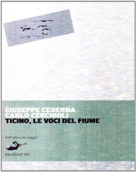 ticino le voci del fiume storie d\'acqua e di terra