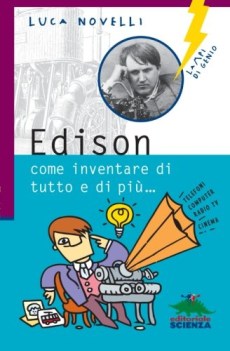 edison come inventare di tutto e di piu\'