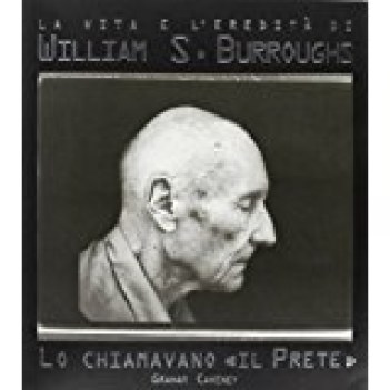 chiamavano il prete vita eredit di william s burroughs