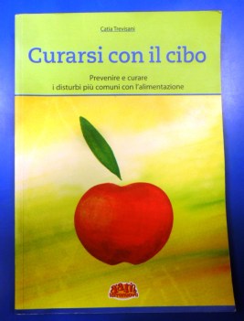 Curarsi con il cibo. Prevenire e curare i disturbi piu comuni