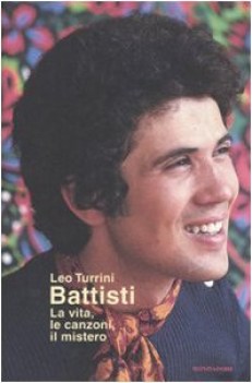 battisti. la vita, le canzoni, il mistero