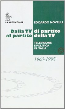 dalla tv di partito al partito della tv. televisione e politica in italia