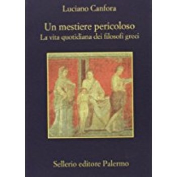 mestiere pericoloso la vita quotidiana dei filosofi greci