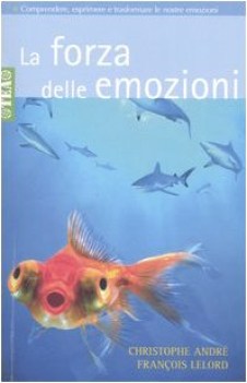 forza delle emozioni comprendere esprimere e trasformare le emozioni