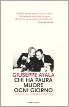 chi ha paura muore ogni giorno (i miei anni con falcone e borsellino)