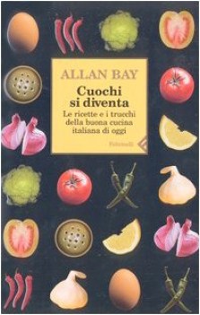 cuochi si diventa. ricette trucchi della buona cucina italiana