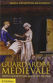 guardaroba medievale vesti e societa\' dal xiii al xvi secolo