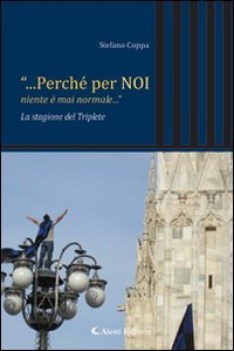 perch per noi niente  mai normale...la stagione del triplete