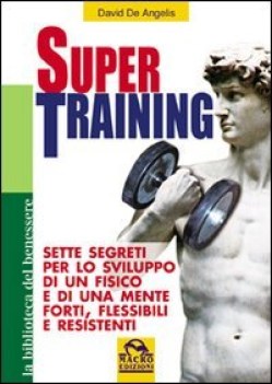 Super training. Sette segreti sviluppo fisico mente forti flessibili resistenti