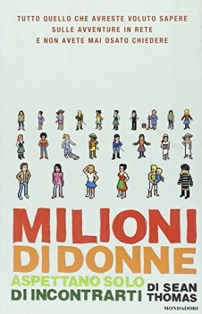 milioni di donne aspettano solo di incontrarti