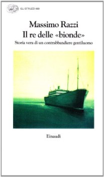 re delle bionde. storia vera di un contrabbandiere gentiluomo