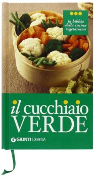 cucchiaio verde. la bibbia della cucina vegetariana