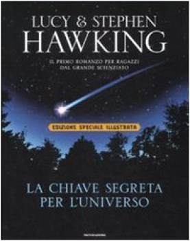 chiave segreta per l\'universo (ediz. illustrata)