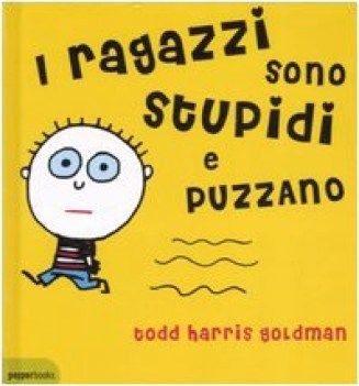 ragazzi sono stupidi e puzzano