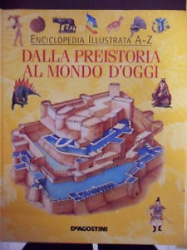 dalla preistoria al mondo d\'oggi. enciclopedia illustrata a-z