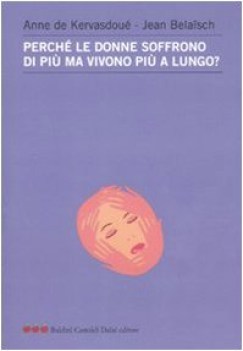 perch le donne soffrono di pi ma vivono pi a lungo