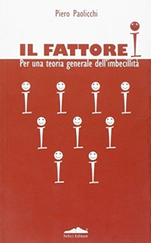 fattore I per una teoria generale dell\'imbecillit