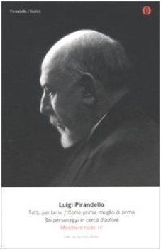 tutto per bene/come prima meglio di prima/6 personaggi in cerca d\'autore