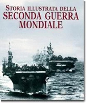 storia illustrata della seconda guerra mondiale