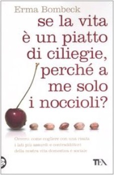 se la vita  un piatto di ciliege perch a me solo i noccioli?