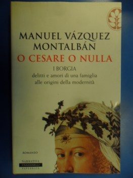 O cesare o nulla i borgia delitti e amori famiglia alle origini della modernit