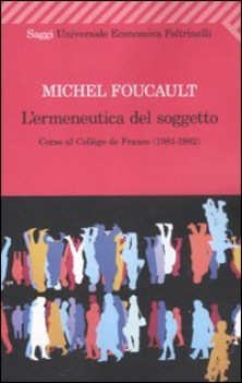 ermeneutica del soggetto corso al college de france (1981/82)