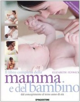 libro completo della mamma e del bambino. dal concepimento al terzo anno