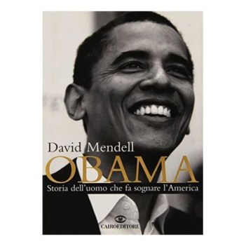 Obama - storia dell\' uomo che fa sognare l\'America