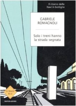 solo i treni hanno la strada segnata FUORI CATALOGO