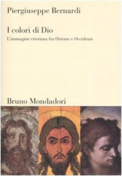 colori di dio l\'immagine cristiana fra oriente e occidente