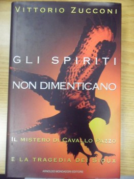 spiriti non dimenticano il mistero di cavallo pazzo e la tragedia dei sioux