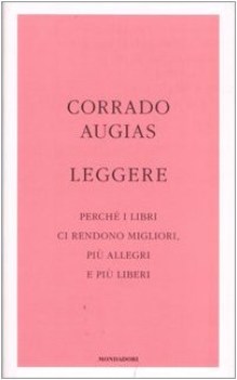 leggere. perche\' i libri ci rendono migliori, piu\' allegri e pi liberi