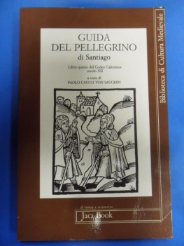 Guida del pellegrino di Santiago. Libro quinto del Codex Calixitinus secolo XII