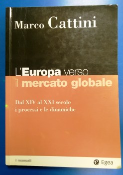 Europa verso il mercato globale. Dal XIV al XXI secolo. Processi e dinamiche