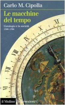 Macchine del tempo l\'orologio e la societa 1300-1700