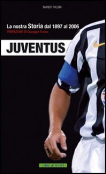 juventus la nostra storia dal 1897 al 2006