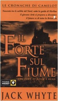 forte sul fiume (cronache di camelot)