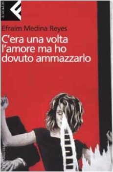 c\'era una volta l\'amore ma ho dovuto ammazzarlo